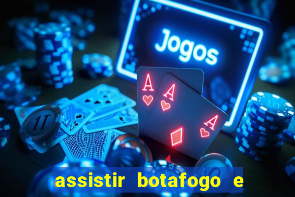 assistir botafogo e avai ao vivo em hd